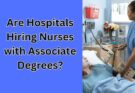 Are Hospitals Hiring Nurses with Associate Degrees?