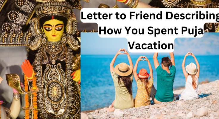 Letter to Your Friend Describing How You Spent Puja Vacation
