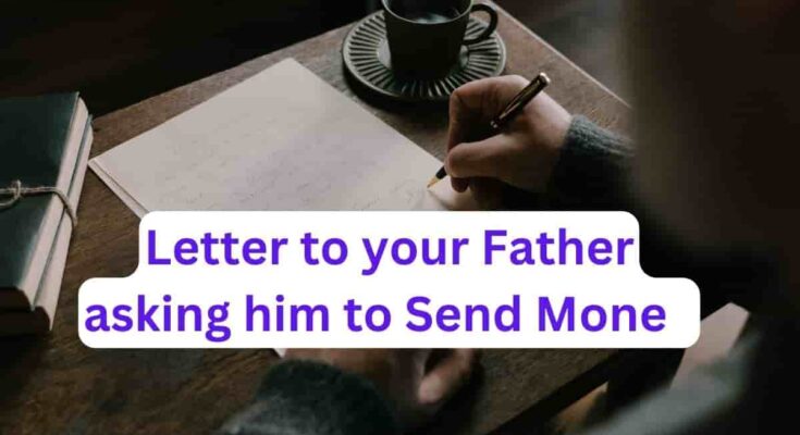 Letter to your Father asking him to Send Money